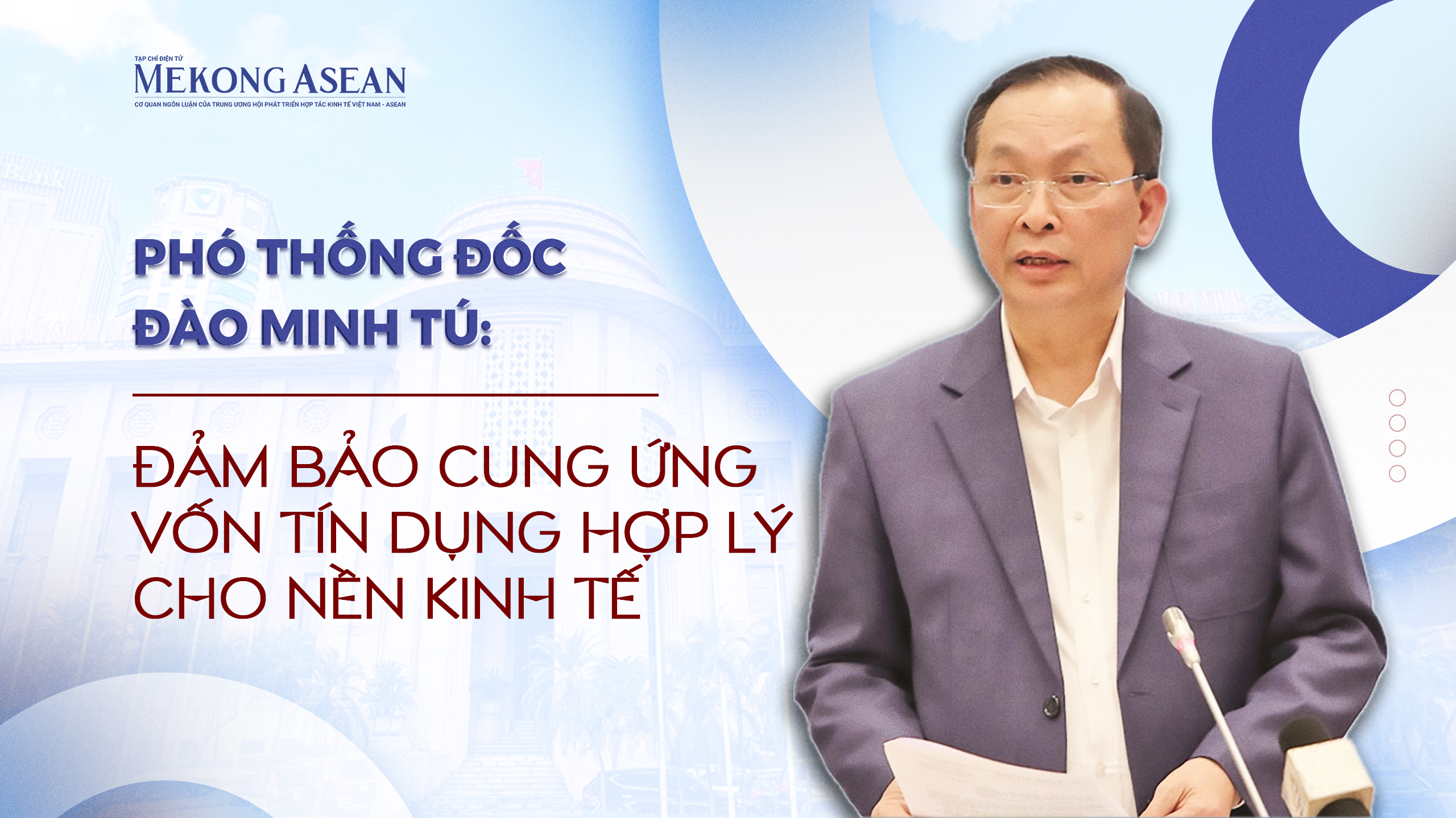 Phó Thống đốc Đào Minh Tú: Đảm bảo cung ứng vốn tín dụng hợp lý cho nền kinh tế