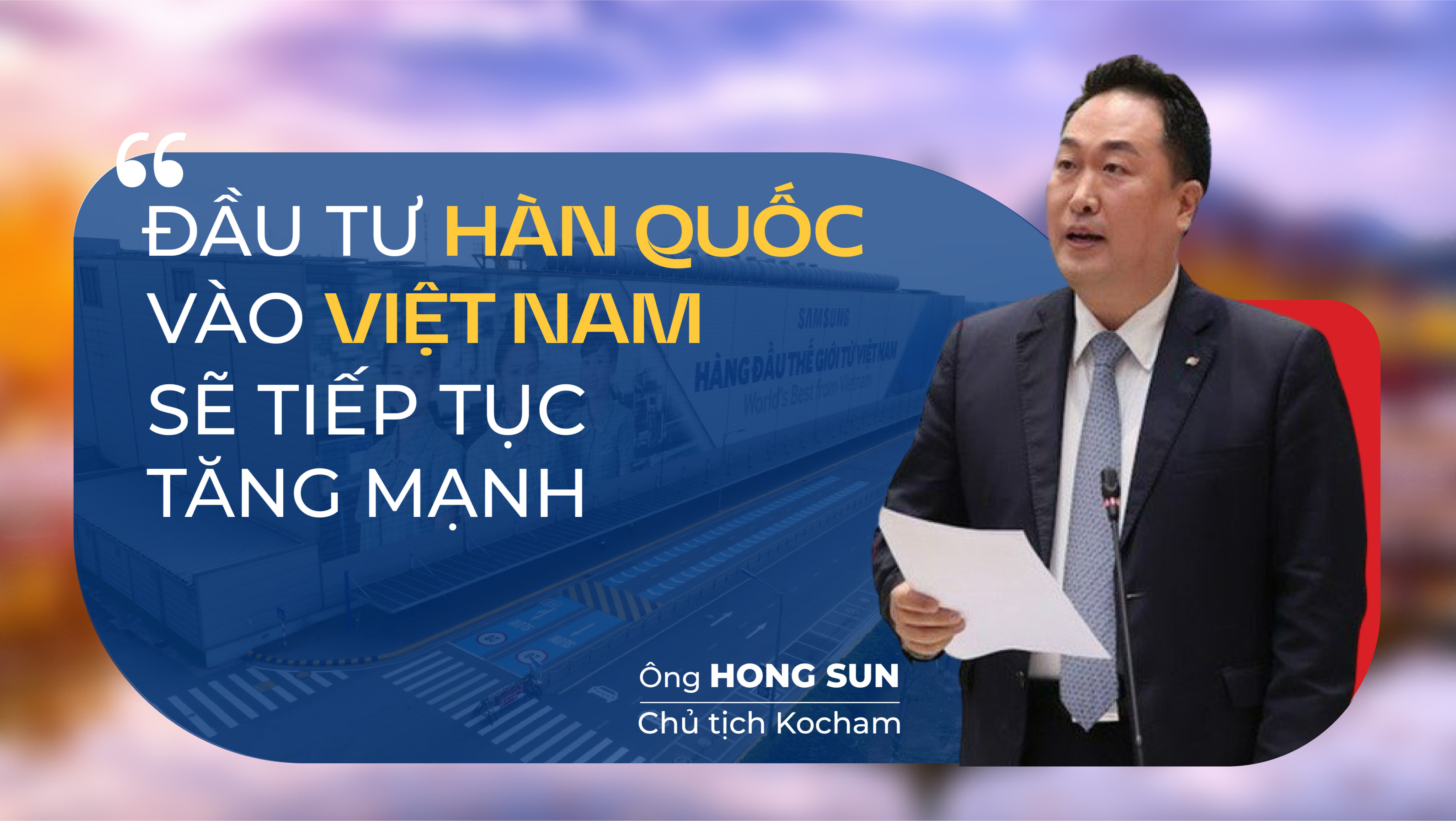 Chủ tịch Kocham: 'Đầu tư Hàn Quốc vào Việt Nam sẽ tiếp tục tăng mạnh'
