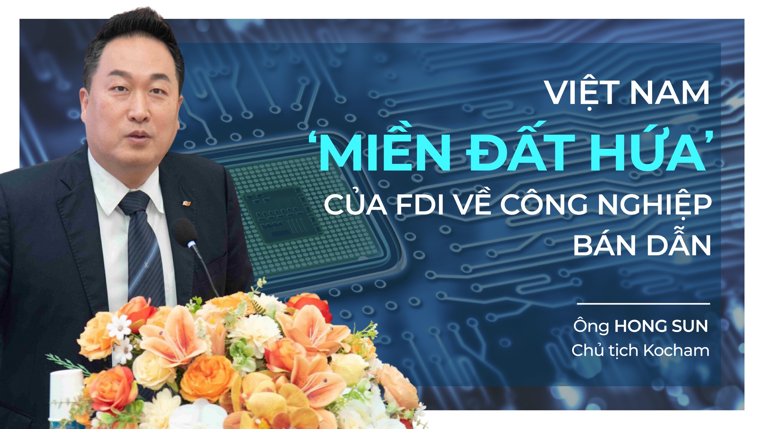 Chủ tịch Kocham: Việt Nam sẽ là 'miền đất hứa' của FDI về công nghiệp bán dẫn