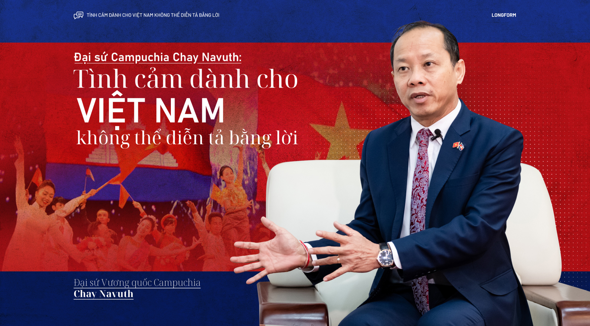 Đại sứ Campuchia Chay Navuth: Tình cảm dành cho Việt Nam không thể diễn tả bằng lời