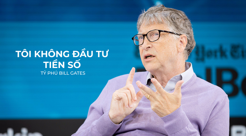 Tỷ phú Bill Gates khẳng định không bao giờ tin vào tiền mã hóa
